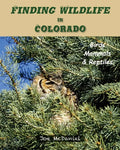 Finding Wildlife In Colorado: Birds, Mammals and Reptiles - Paperback