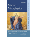 Marian Metaphysics: The Collected Essays of Peter Damian Fehlner, Ofm Conv: Volume 1 - Hardcover