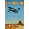 L.A. Birdmen: West Coast Aviators and the First Airshow in America - Hardcover