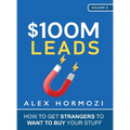 $100M Leads: How to Get Strangers To Want To Buy Your Stuff - Hardcover
