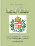 Magyar Heroism and the Arrival of the 1956-1957 Hungarian Immigrant Refugees to South Africa - Paperback
