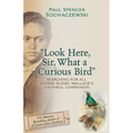 "Look Here, Sir, What a Curious Bird": Searching for Ali, Alfred Russel Wallace's Faithful Companion - Paperback