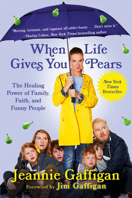 When Life Gives You Pears: The Healing Power of Family, Faith, and Funny People - Paperback