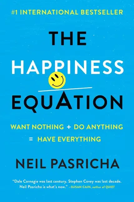 The Happiness Equation: Want Nothing + Do Anything = Have Everything - Hardcover