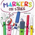 Markers on Strike: A Funny, Rhyming, Read Aloud About Being Responsible With School Supplies - Hardcover