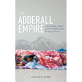 The Adderall Empire: A Life with ADHD and the Millennials' Drug of Choice - Paperback