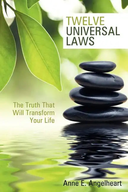 Twelve Universal Laws: The Truth That Will Transform Your Life - Paperback
