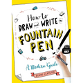 How to Draw and Write in Fountain Pen: A Modern Guide - Paperback