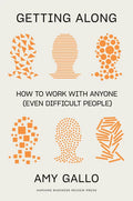 Getting Along: How to Work with Anyone (Even Difficult People) - Hardcover