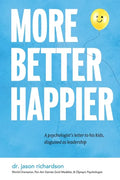 More Better Happier: A psychologist's letter to his kids, disguised as leadership - Paperback