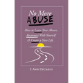 No More Abuse: How To Leave Your Abuser, Reconnect with Yourself & Create a New Life - Paperback