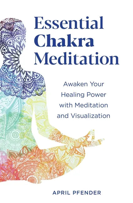 Essential Chakra Meditation: Awaken Your Healing Power with Meditation and Visualization - Paperback
