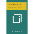 Christ the Healer: Sermons on Divine Healing - Hardcover