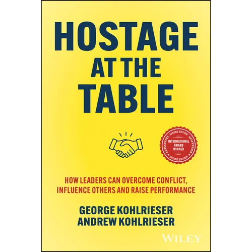 Hostage at the Table: How Leaders Can Overcome Conflict, Influence Others and Raise Performance - Hardcover