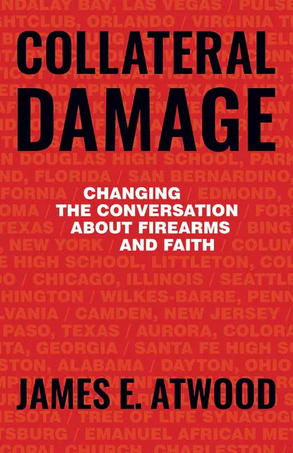 Collateral Damage: Changing the Conversation about Firearms and Faith - Paperback