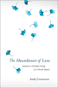 The Abundance of Less: Lessons in Simple Living from Rural Japan - Paperback