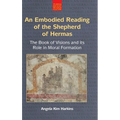 An N Embodied Reading of the Shepherd of Hermas: The Book of Visions and Its Role in Moral Formation - Hardcover