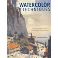 Watercolor Techniques: Painting Light and Color in Landscapes and Cityscapes - Hardcover