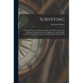 Surveying: A Manual of Practical Instruction in the Art of Plane Surveying, Including Plotting, Leveling, Triangulation, Line Run - Paperback