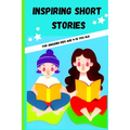 Inspiring Short Stories: For kids age 9-12yrs old - Paperback