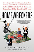 Homewreckers: How a Gang of Wall Street Kingpins, Hedge Fund Magnates, Crooked Banks, and Vulture Capitalists Suckered Millions Out of Their Homes and - Paperback