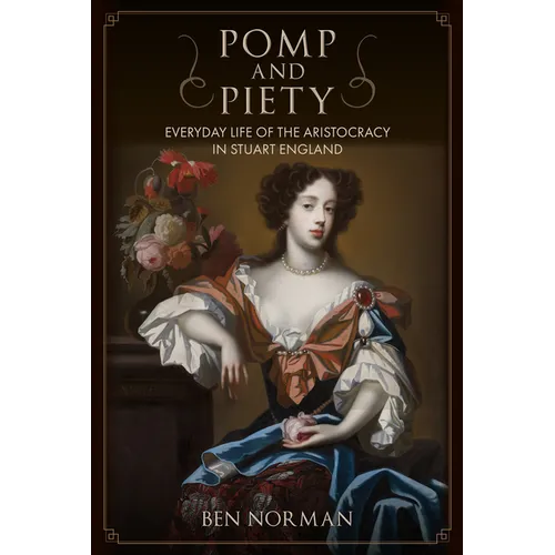 Pomp and Piety: Everyday Life of the Aristocracy in Stuart England - Hardcover