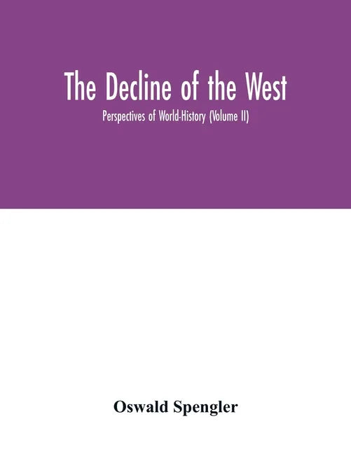 The decline of the West; Perspectives of World-History (Volume II) - Paperback