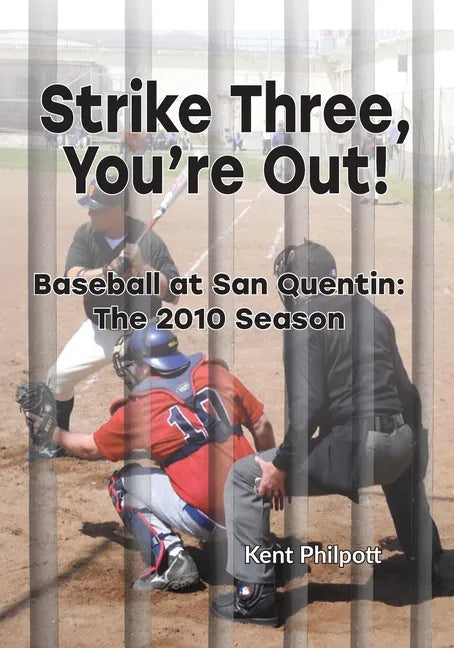 Strike Three, You're Out!: Baseball at San Quentin: The 2010 Season - Paperback