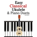 Easy Classical Ukulele & Piano Duets: Featuring Music of Bach, Mozart, Beethoven, Vivaldi and Other Composers. in Standard Notation and Tab - Paperback
