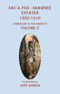 Sac & Fox - Shawnee Estates 1885-1910: (Under Sac & Fox Agency), Volume V - Paperback