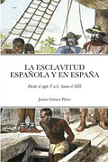 La Esclavitud Española Y En España: Desde el siglo V a.C. hasta el XIX - Paperback