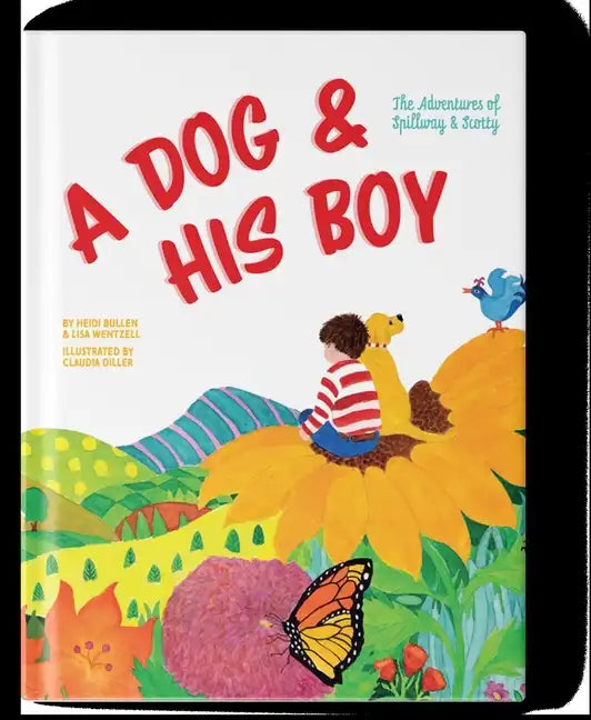 A Dog and His Boy: The Adventures of Spillway & Scotty - Hardcover