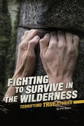 Fighting to Survive in the Wilderness: Terrifying True Stories - Hardcover