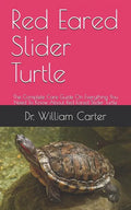 Red Eared Slider Turtle: The Complete Care Guide On Everything You Need To Know About Red Eared Slider Turtle - Paperback