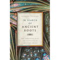 In Search of Ancient Roots: The Christian Past and the Evangelical Identity Crisis - Paperback