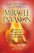 Miracle Invasion: Amazing True Stories of the Holy Spirit's Gifts at Work Today - Paperback