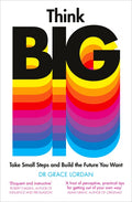 Think Big: Take Small Steps and Build the Future You Want - Paperback