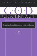 God and Juggernaut: Iran's Intellectual Encounter with Modernity - Paperback