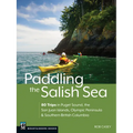 Paddling the Salish Sea: 80 Trips in Puget Sound, the San Juan Islands, Olympic Peninsula & Southern British Columbia - Paperback