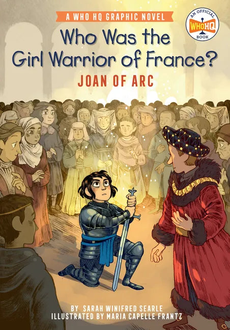 Who Was the Girl Warrior of France?: Joan of Arc: A Who HQ Graphic Novel - Hardcover