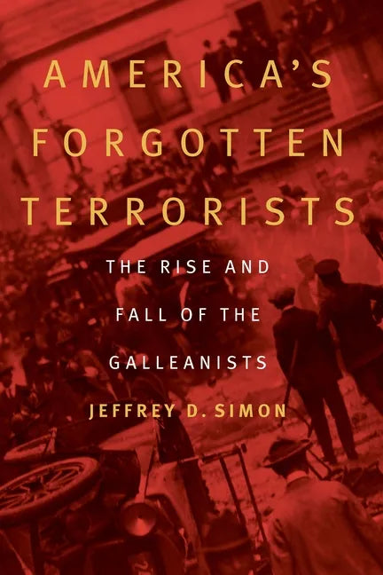 America's Forgotten Terrorists: The Rise and Fall of the Galleanists - Hardcover