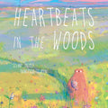 Heartbeats in the Woods: A Children's Book about Hugs, Family, and Friendship - Hardcover