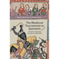 The Medieval Tournament as Spectacle: Tourneys, Jousts and Pas d'Armes, 1100-1600 - Paperback
