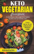 Keto Vegetarian Cookbook: 70 Delicious Low-Carb Vegetarian Recipes for Ketogenic diet and 7 Day Meal Plan for Rapid Weight Loss - Paperback
