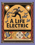 A Life Electric: The Story of Nikola Tesla - Hardcover