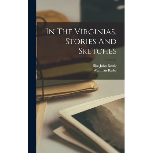 In The Virginias, Stories And Sketches - Hardcover