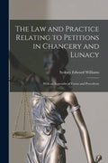 The Law and Practice Relating to Petitions in Chancery and Lunacy: With an Appendix of Forms and Precedents - Paperback