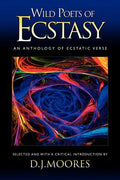 Wild Poets of Ecstasy: An Anthology of Ecstatic Verse - Paperback