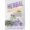 Herbal Apothecary: 200+ Tinctures, Salves, Teas, Capsules, Oils, and Washes for Whole-Body Health and Wellness - Paperback
