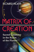 Matrix of Creation: Sacred Geometry in the Realm of the Planets - Paperback